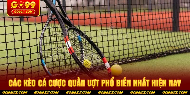 Các kèo cá cược quần vợt phổ biến nhất hiện nay