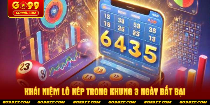 Khái niệm lô kép trong khung 3 ngày bất bại
