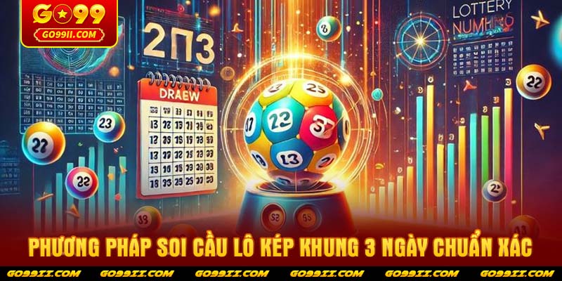 Phương pháp soi cầu lô kép khung 3 ngày chuẩn xác