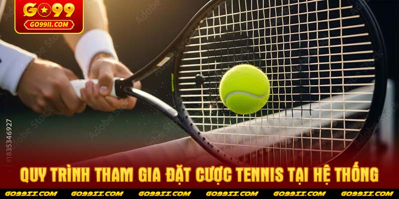 Quy trình tham gia đặt cược tennis tại hệ thống